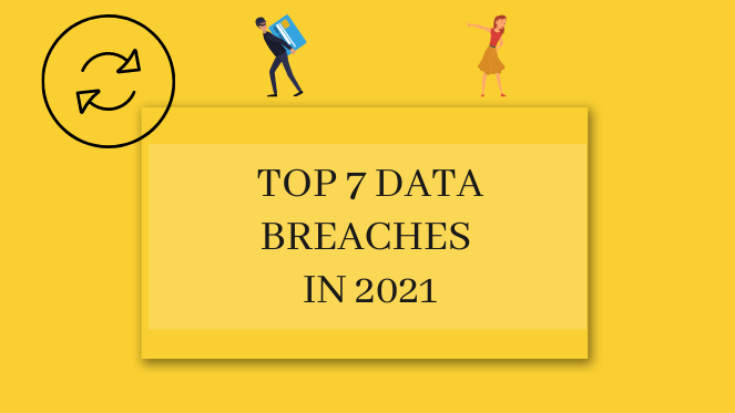 Top 7 Data Breaches in List in 2021