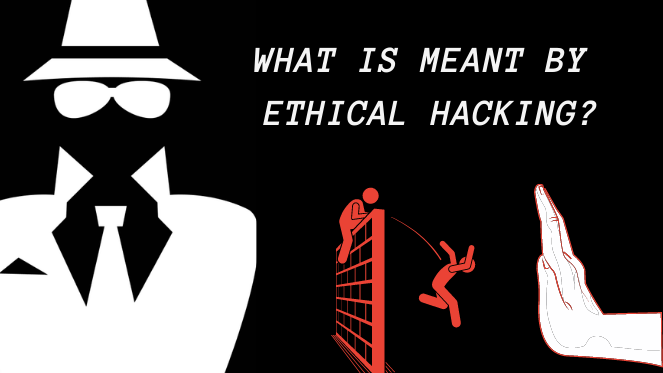 What Is Meant By Ethical Hacking?