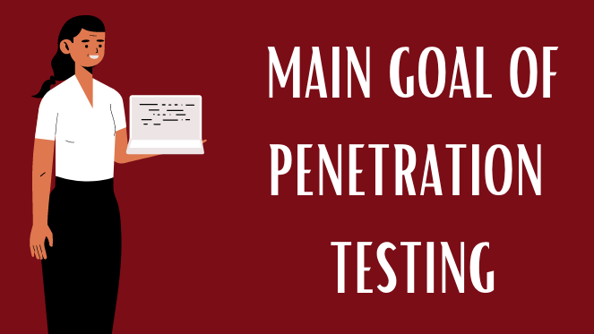 What Is The Main Goal Of Penetration Testing?