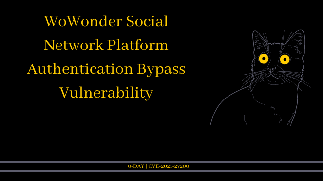 WoWonder Social Network Platform 0-day Authentication Bypass Vulnerability (CVE-2021-27200)