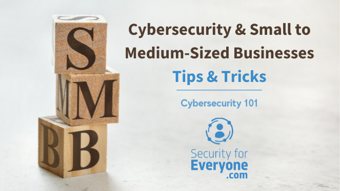 Cybersecurity Tips and Tricks for SMBs