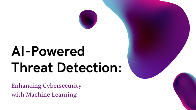 AI-Powered Threat Detection: Enhancing Cybersecurity with Machine Learning