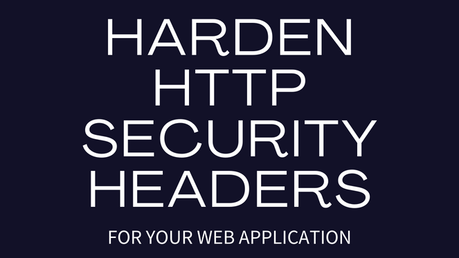 The Ultimate Guide To Harden HTTP Security Headers For Your Web Application